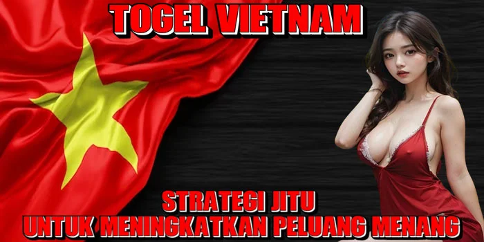 Togel-Vietnam---Strategi-Jitu-untuk-Meningkatkan-Peluang-Menang