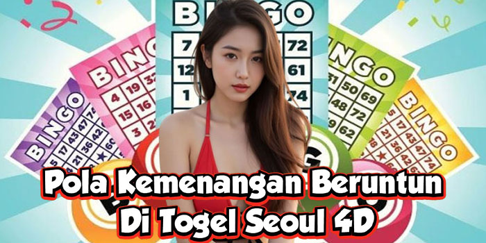 Pola Kemenangan Beruntun Di Togel Seoul 4D