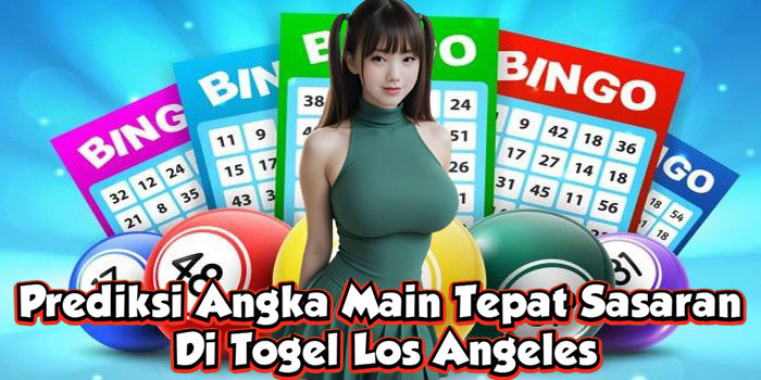 Prediksi Angka Main Tepat Sasaran Di Togel Los Angeles