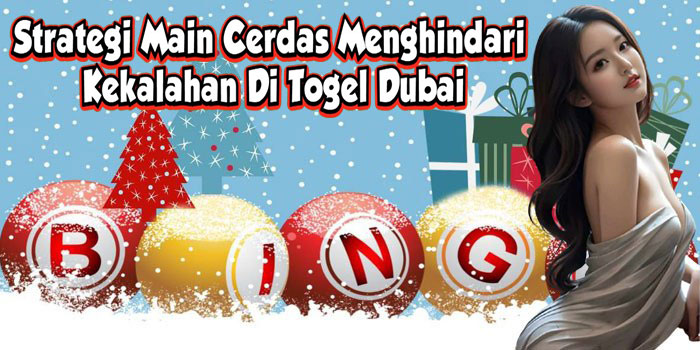 Strategi Main Cerdas Menghindari Kekalahan Di Togel Dubai