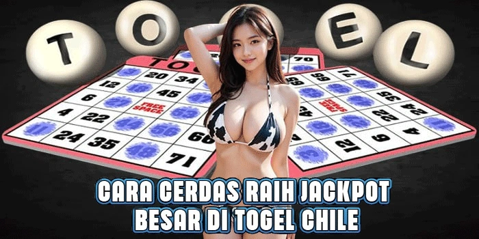 Cara Cerdas Raih Jackpot Besar di Togel Chile