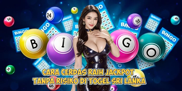 Cara-Cerdas-Raih-Jackpot-Tanpa-Risiko-di-Togel-Sri-Lanka