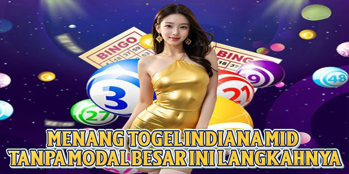 Menang Togel Indiana Mid Tanpa Modal Besar Ini Langkahnya