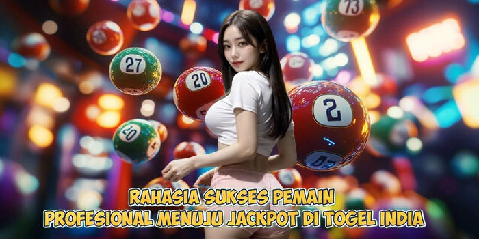 Rahasia-Sukses-Pemain-Profesional-Menuju-Jackpot-di-Togel-India
