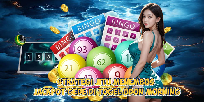Strategi-Jitu-Menembus-Jackpot-Gede-di-Togel-Udon-Morning