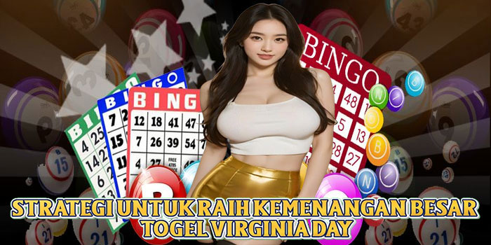 Strategi Untuk Raih Kemenangan Besar Togel Virginia Day