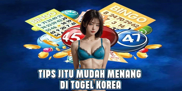 Tips Jitu Mudah Menang di Togel Korea