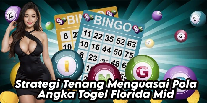 Strategi Tenang Menguasai Pola Angka Togel Florida Mid