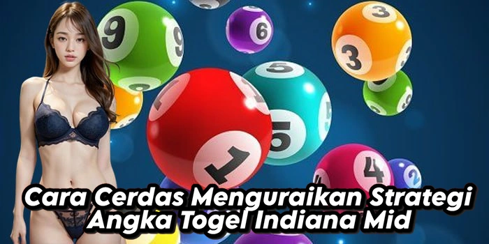 Cara Cerdas Menguraikan Strategi Angka Togel Indiana Mid