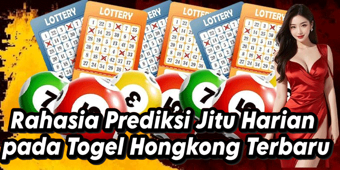 Rahasia Prediksi Jitu Harian pada Togel Hongkong Terbaru