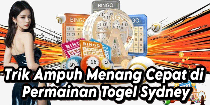 Trik Ampuh Menang Cepat di Permainan Togel Sydney