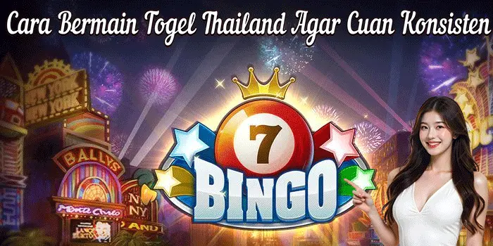 Cara Bermain Togel Thailand Agar Cuan Konsisten